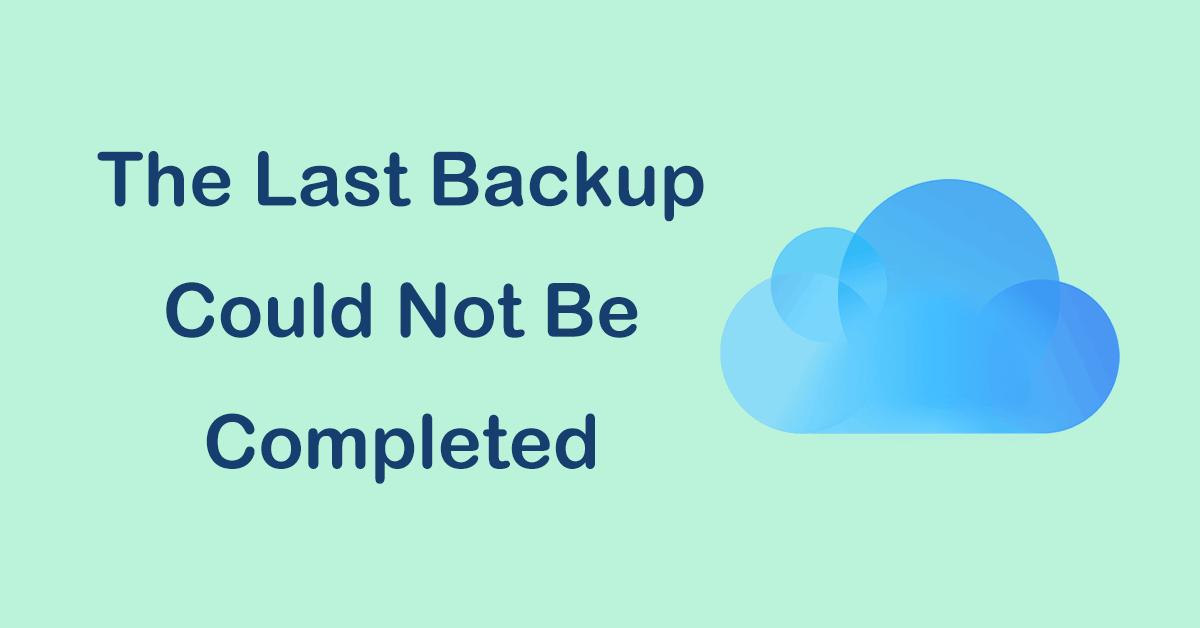 [Solved] iCloud: The Last Backup Could Not Be Completed