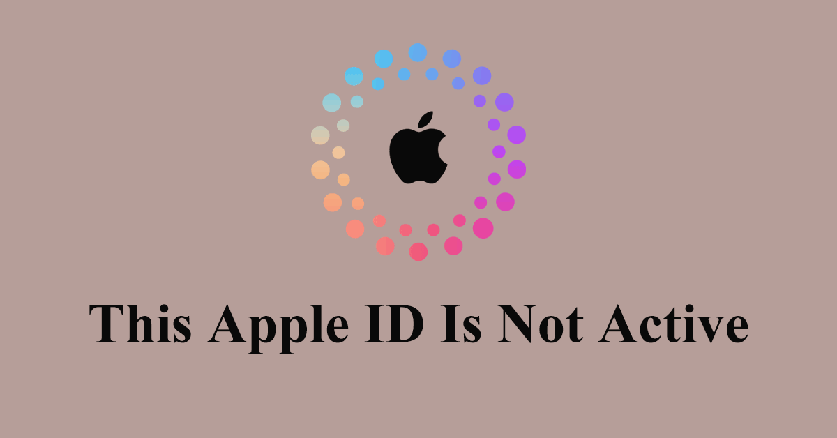 This Apple ID Is Not Active? 7 Simple Solutions Offered