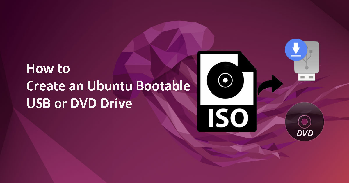 Create an Ubuntu Bootable USB or DVD on a Laptop or Desktop
